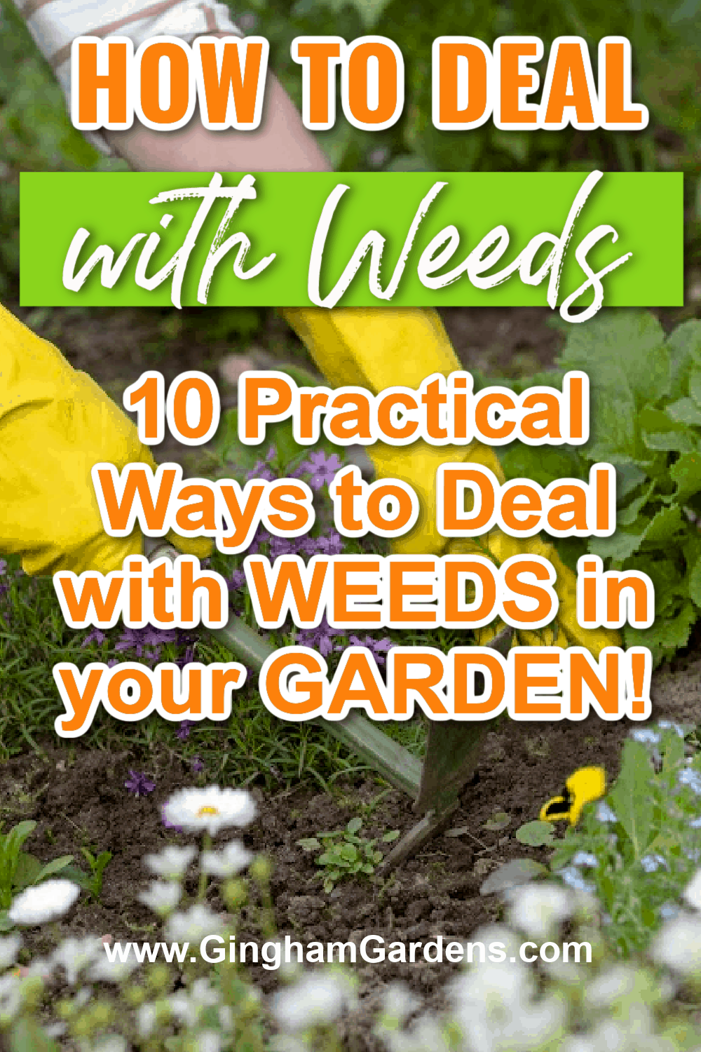 Image of a gardener pulling weeds with text overlay - 10 practical ways to Deal with Weeds In Your Garden