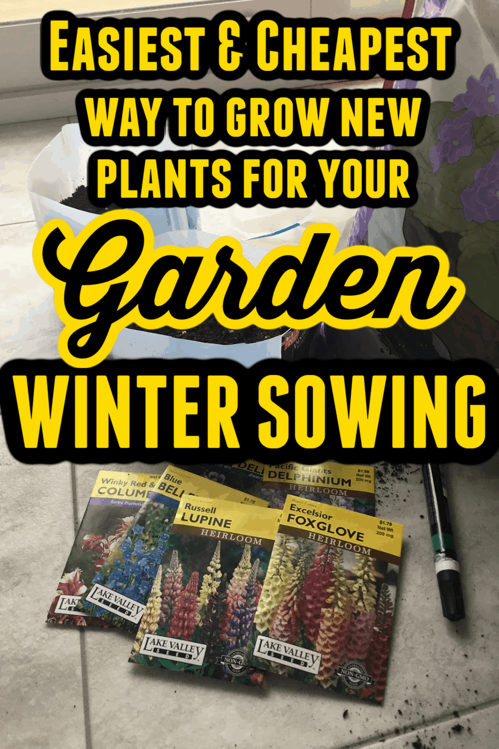 Image of Garden Seeds with Text Overlay - Easiest & Cheapest way to grow new plants for your Garden Winter Sowing
