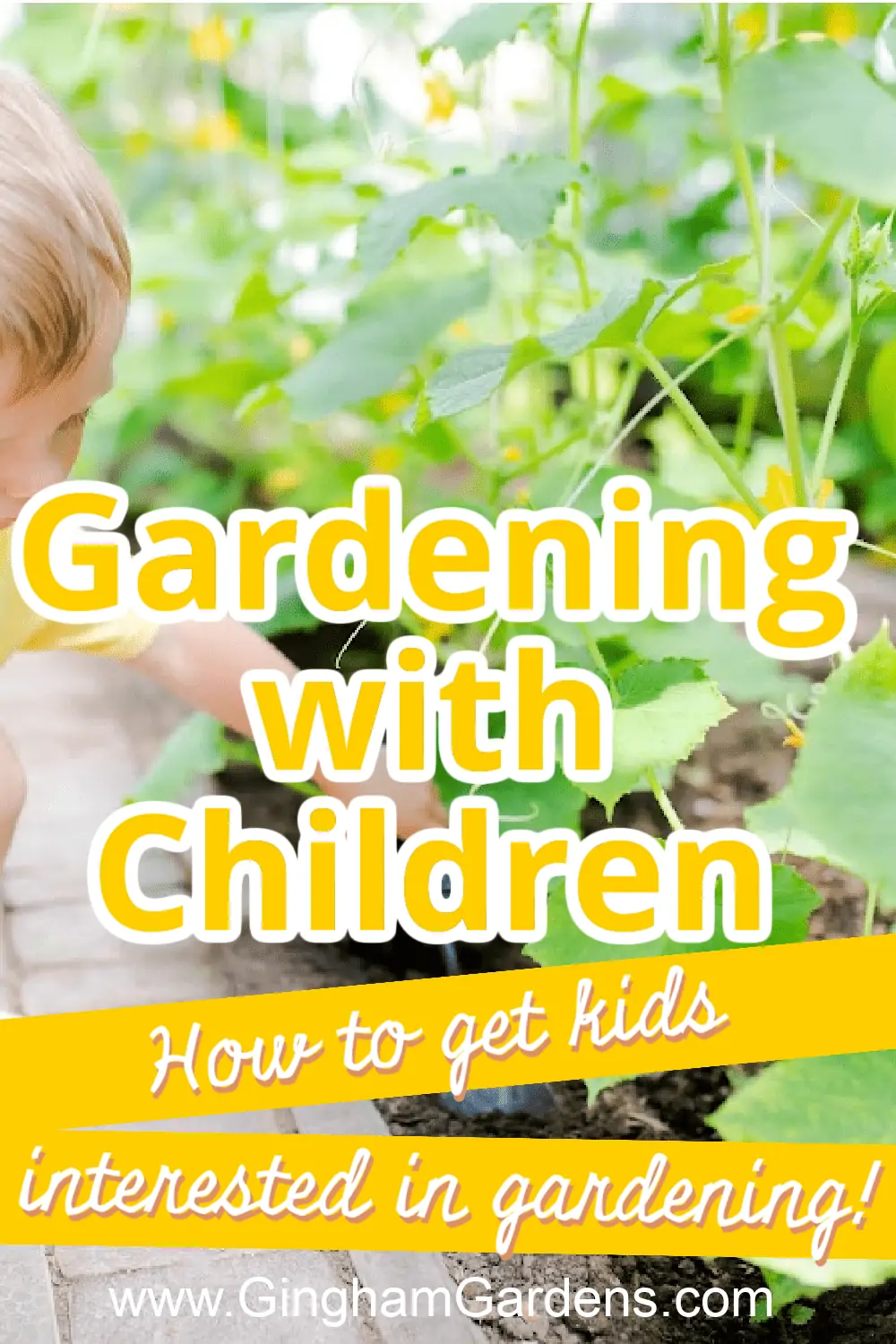 Image of a child in a garden with text overlay - Gardening with Children - How to get kids interested in gardening