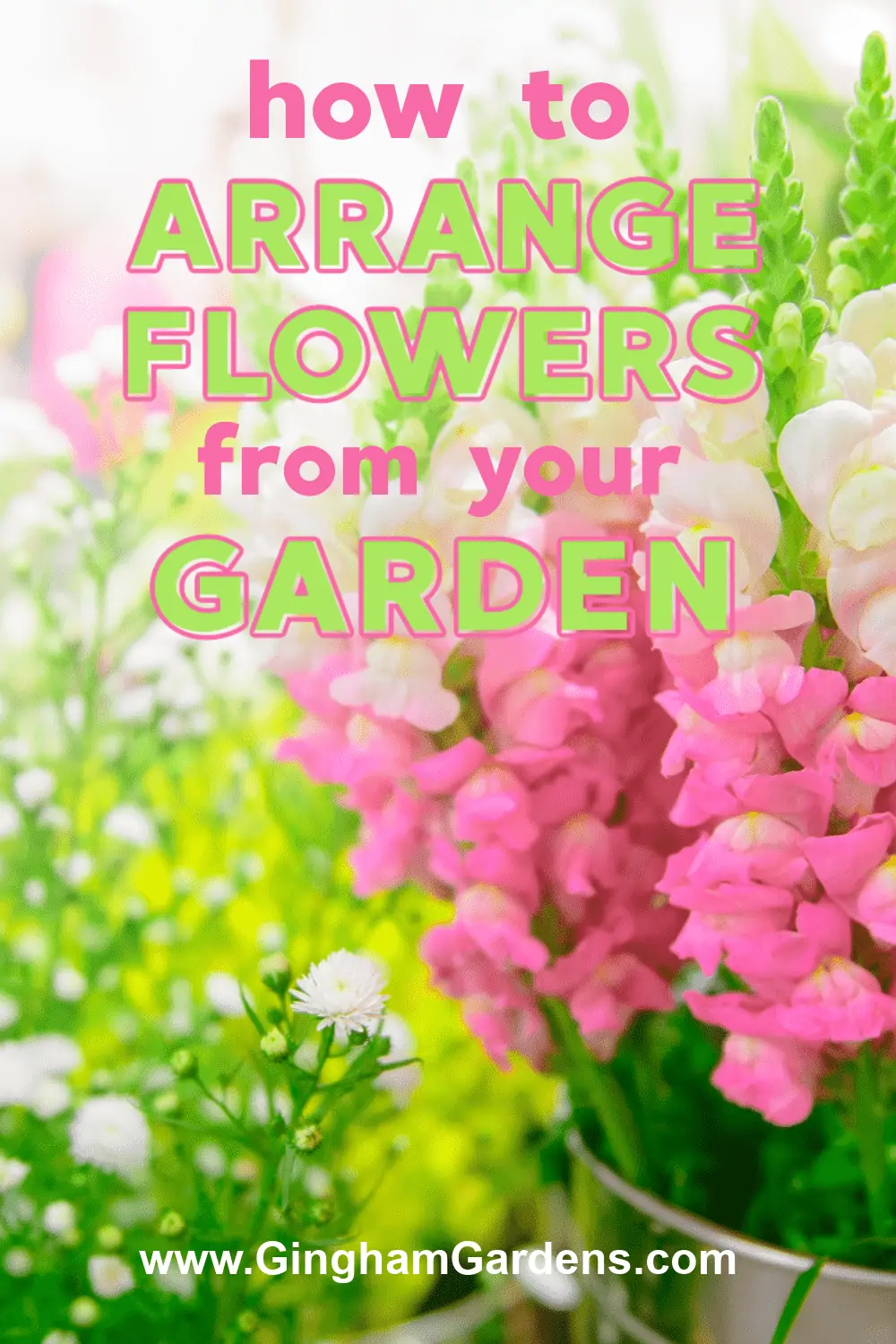 Image of beautiful pink snapdragons with text overlay - how to arrange flowers from your garden